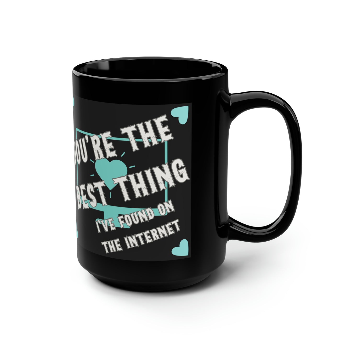 Internet Treasures: Tiffany Blue Appreciation Mug, You're The Best Thing I've Found On The Internet Black Mug, 15oz