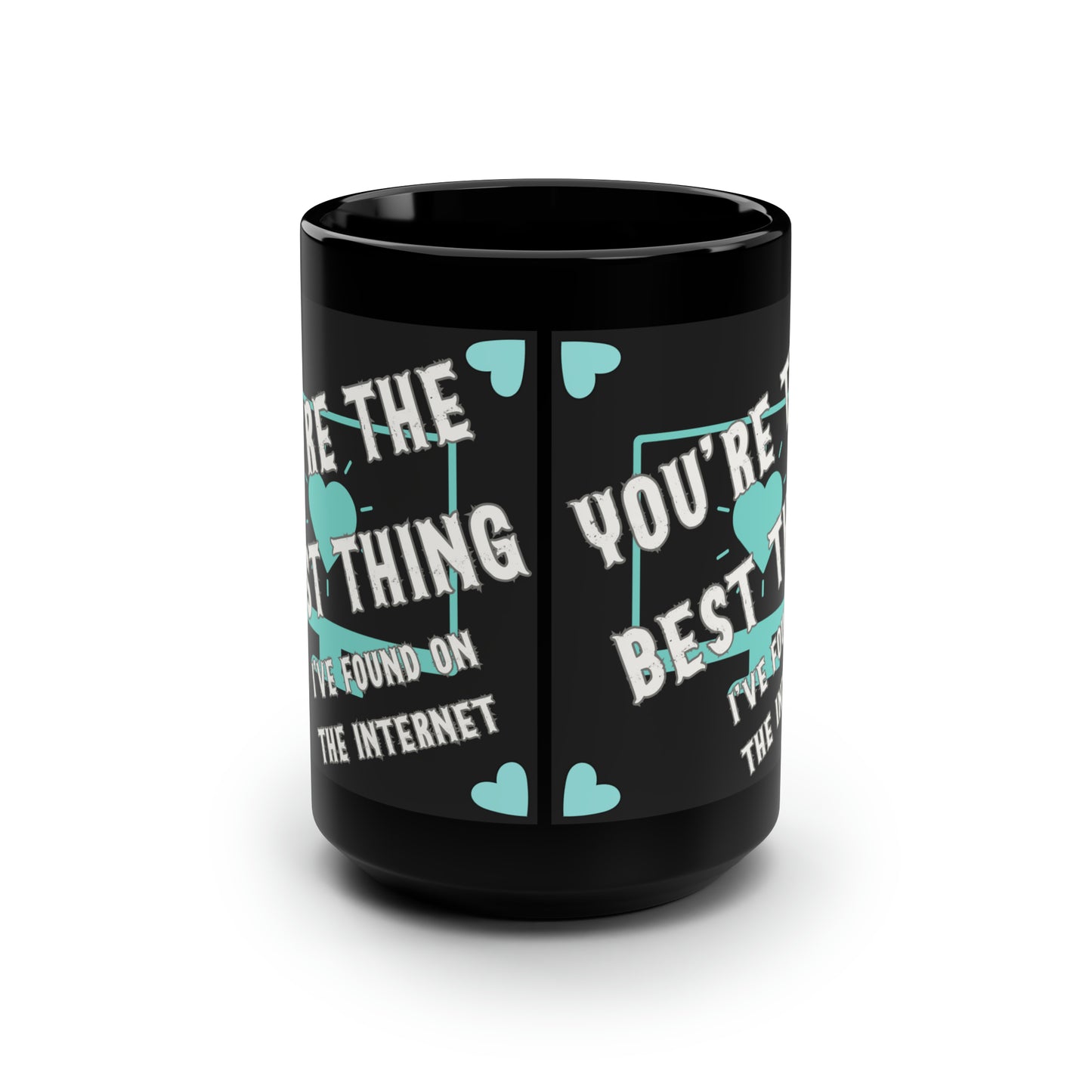 Internet Treasures: Tiffany Blue Appreciation Mug, You're The Best Thing I've Found On The Internet Black Mug, 15oz