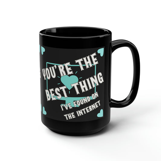 Internet Treasures: Tiffany Blue Appreciation Mug, You're The Best Thing I've Found On The Internet Black Mug, 15oz