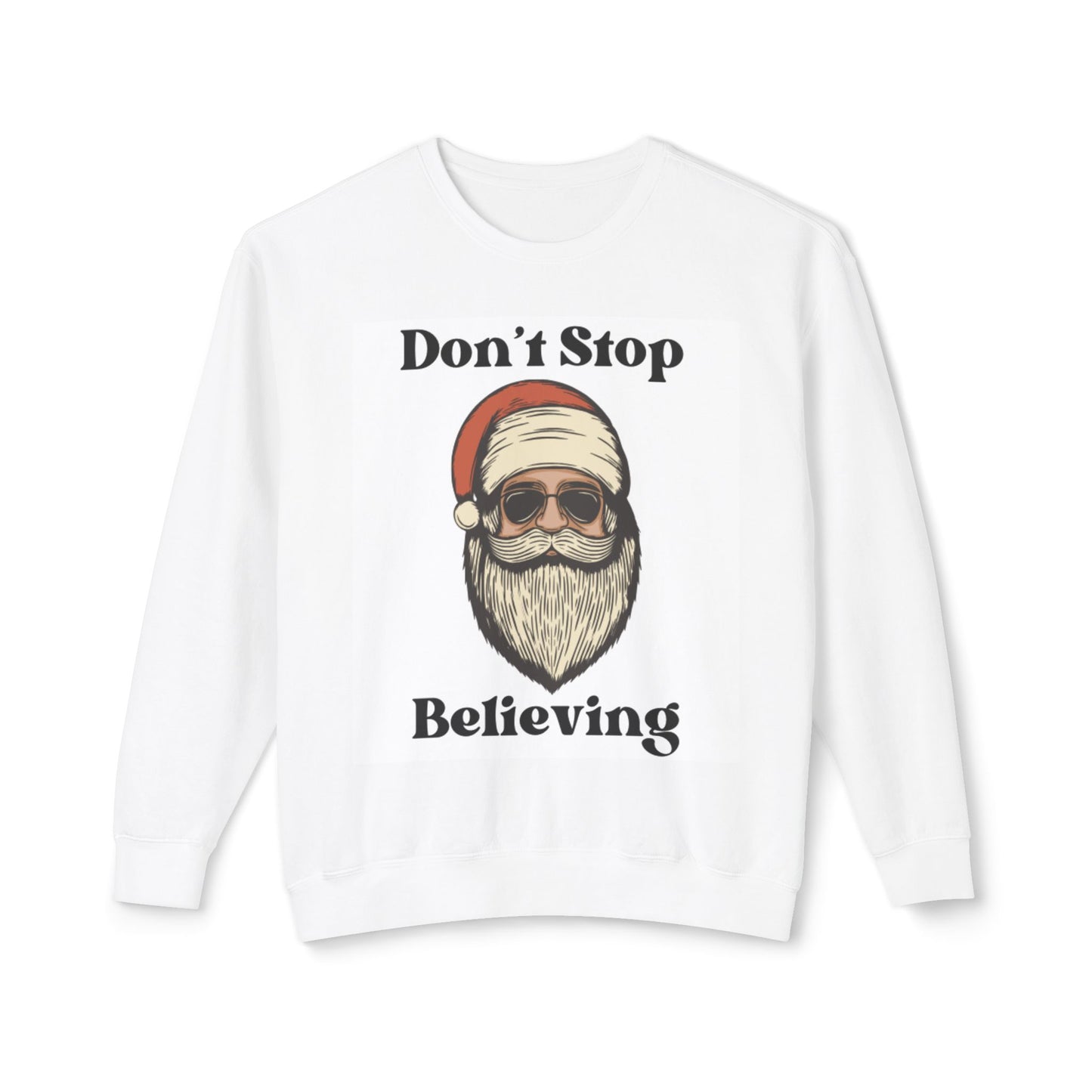 Don't Stop Believing Santa Christmas Sweater Holiday Unisex Lightweight Crewneck Sweatshirt