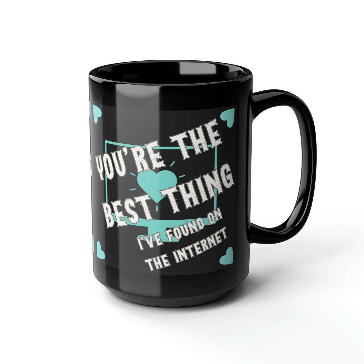 Internet Treasures: Tiffany Blue Appreciation Mug, You're The Best Thing I've Found On The Internet Black Mug, 15oz